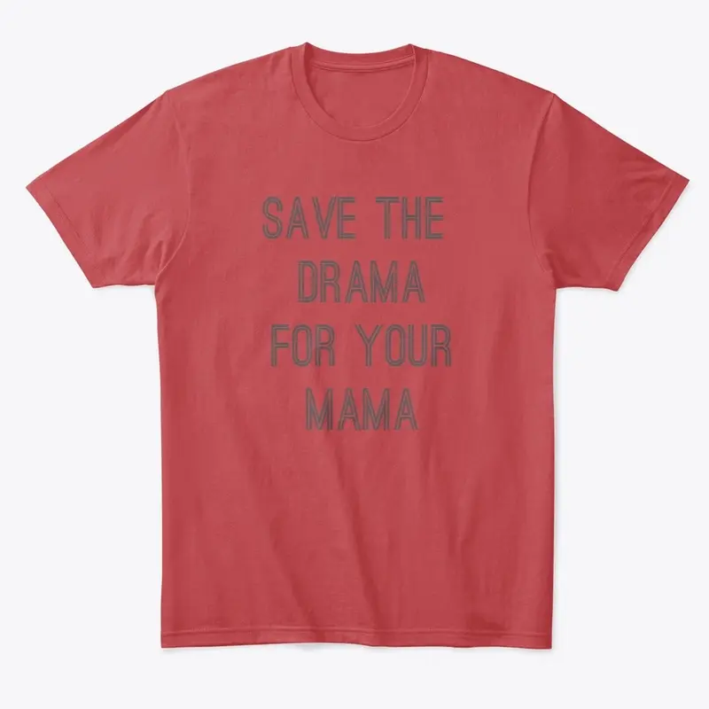 Funny Shirt_Save the DRAMA for your MAMA