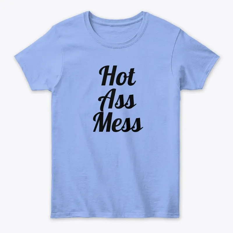 Hot Ass Mess Shirt