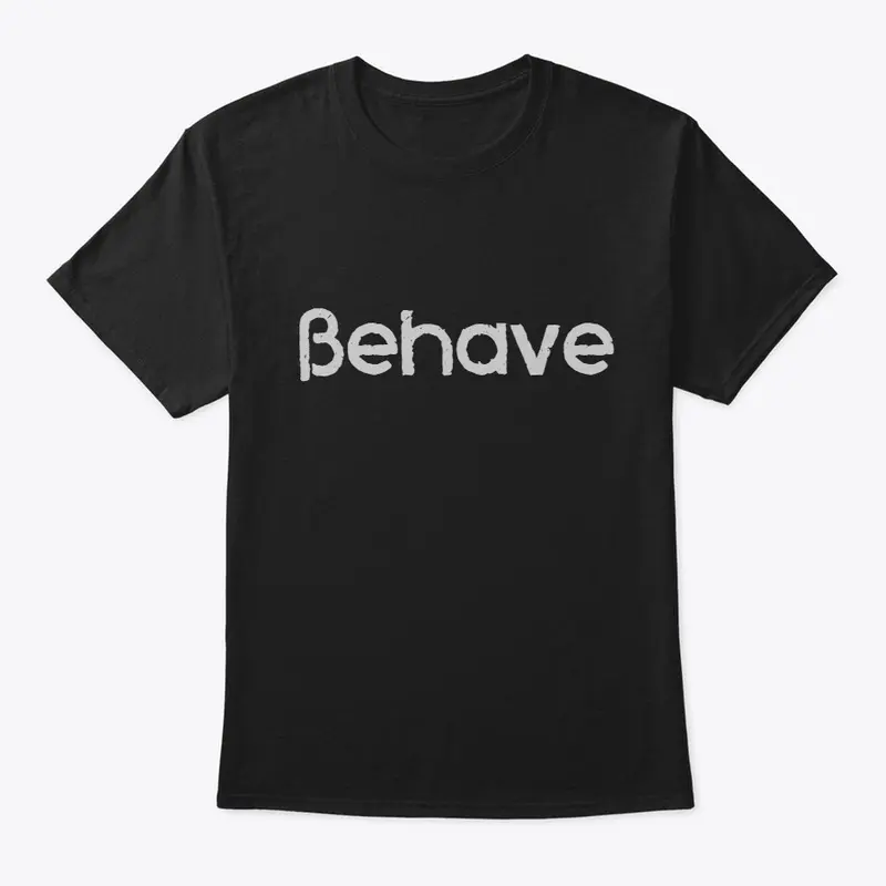 Behave funny shirt