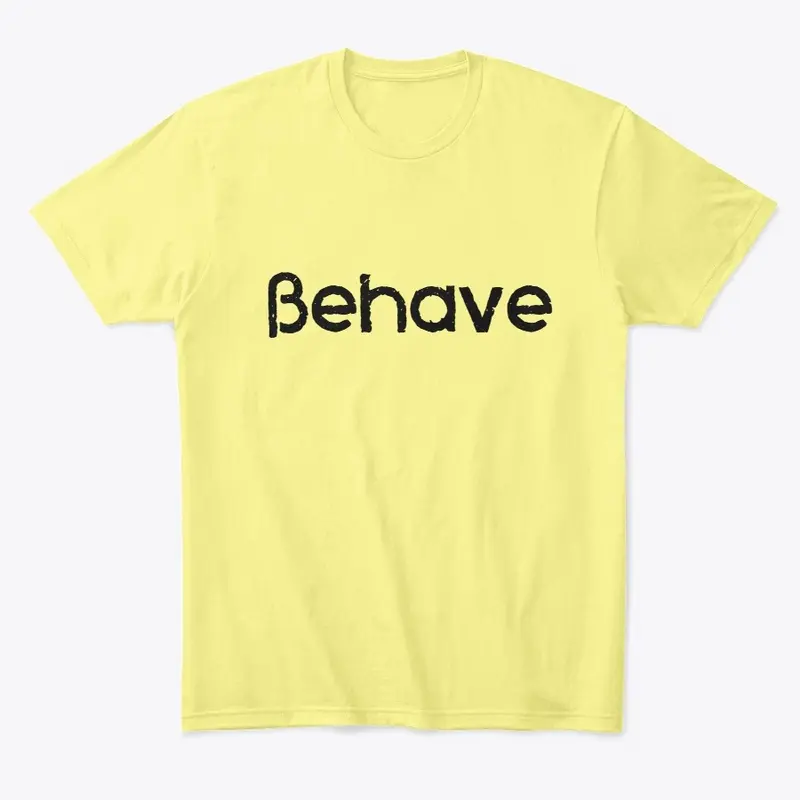 Behave funny shirt